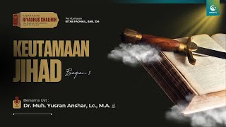 Keutamaan Jihad Bag. 9 | Ust. Dr. Muhammad Yusran Anshar, Lc., M.A.
