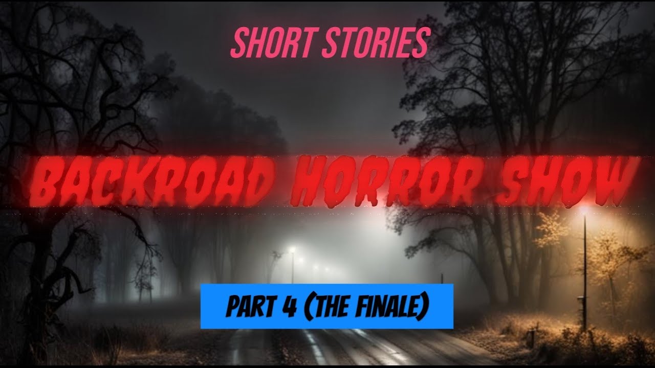 Short Stories: Backroad Horror Show (Part 4 - The Finale)