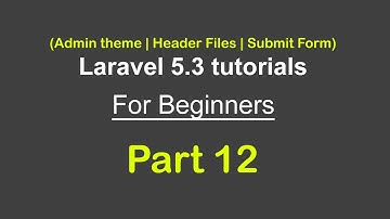 Admin theme || Header Files || Submit Form || Laravel 5.3 tutorials for beginners - Part 12