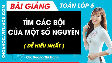 Tìm các bội của một số nguyên - Toán lớp 6 (DỄ HIỂU NHẤT) | Cô Vương Hạnh