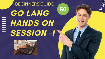 Go lang basics session  1 - Easy follow video for beginners