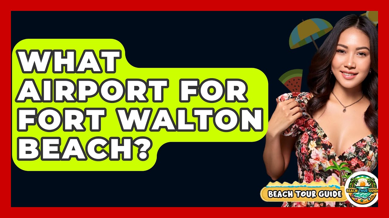 What Airport For Fort Walton Beach? - Beach Tour Guide