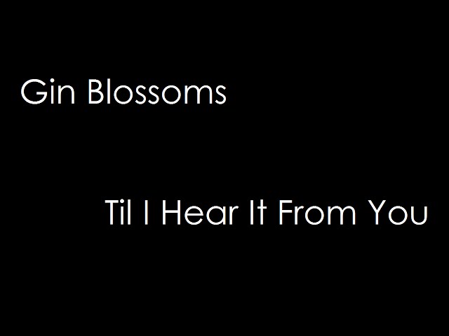 Gin Blossoms - Til I Hear It From You (lyrics)