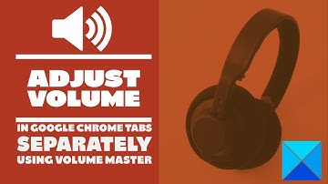 Adjust volume in Google Chrome tabs separately using Volume Master