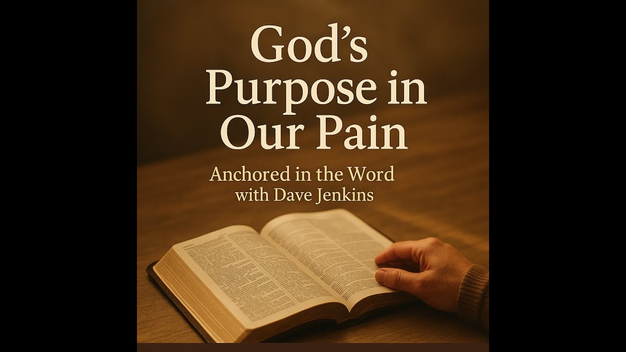 God’s Purpose in Our Pain | Anchored in the Word with Dave Jenkins