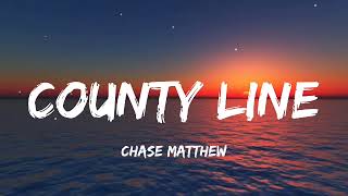 Chase Matthew - County Line (Lyrics)