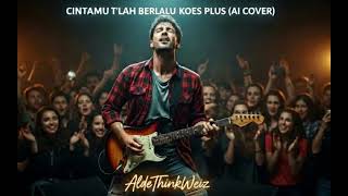 Bikin Merinding Lagu Koes Plus Cintamu Tlah Berlalu Versi Ai aldethinkweiz