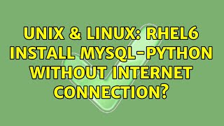 Unix & Linux: RHEL6 Install MySql-Python without internet connection?