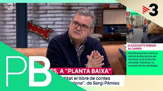 Sergi Pàmies: "No em desagrada Barcelona, però la tonteria és màxima" - Planta baixa