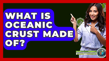 What Is Oceanic Crust Made Of? - Earth Science Answers