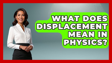 What Does Displacement Mean In Physics? - Physics Frontier