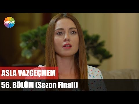 Asla Vazgeçmem 56.Bölüm (Sezon Finali)