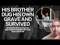 His Brother Dug His Own Grave and Survived