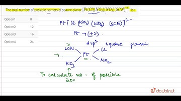 The total number of possible isomers of sqaure-planar `[Pt(Cl)(NO_(2))(NO_(3))(SCN)]^(2-)` is :