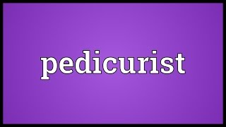 Pedicurist Meaning