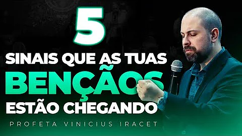 5 SINAIS QUE AS TUAS BENÇÃOS ESTÃO CHEGANDO - PROFETA VINICIUS IRACET