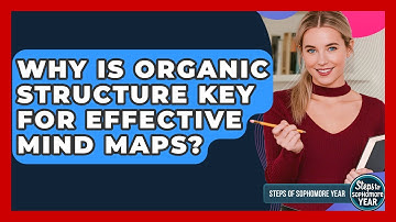 Why Is Organic Structure Key For Effective Mind Maps? - Steps to Sophomore Year