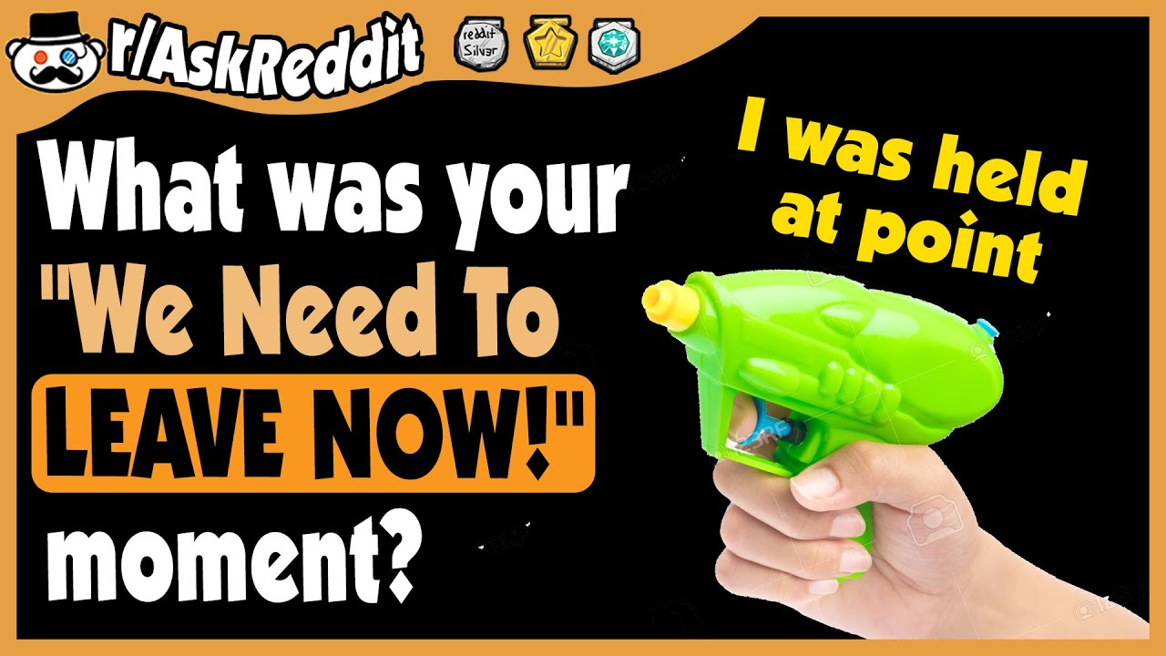 What was your "We Need To LEAVE NOW" moment? - (r/AskReddit)