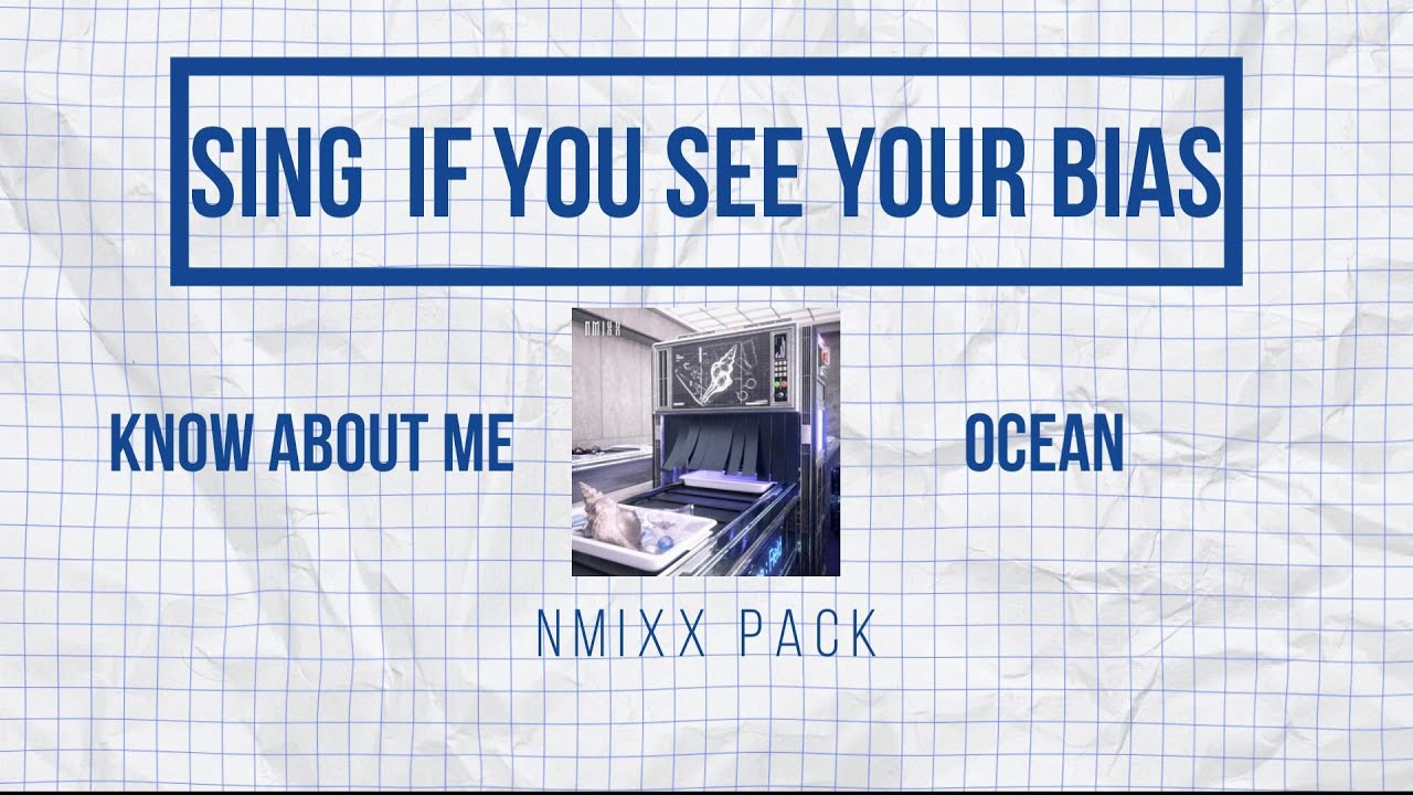 Sing If You See Your Bias! - Pack 2 (NMIXX - Know About Me, Ocean)