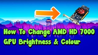 How To Change Brightness & Color In AMD Radeon HD 7000 GPU.
