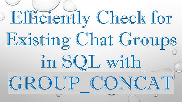 Efficiently Check for Existing Chat Groups in SQL with GROUP_CONCAT