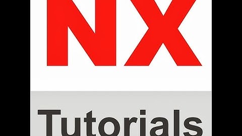NX 9.0 TUTORIAL : Giới thiệu tổng quan về phần mềm unigraphics nx