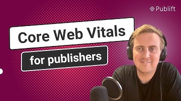 Ultimate Core Web Vitals Guide for Publishers | LCP, CLS & FID Explained