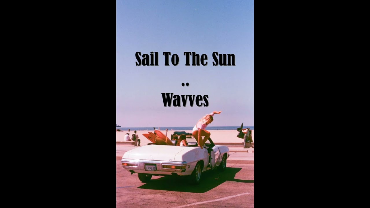 Sail To The Sun//Wavves lyrics
