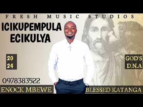 ENOCK MBEWE FT BLESSED KATANGA - ICIKUPEMPULA ECIKULYA 2024