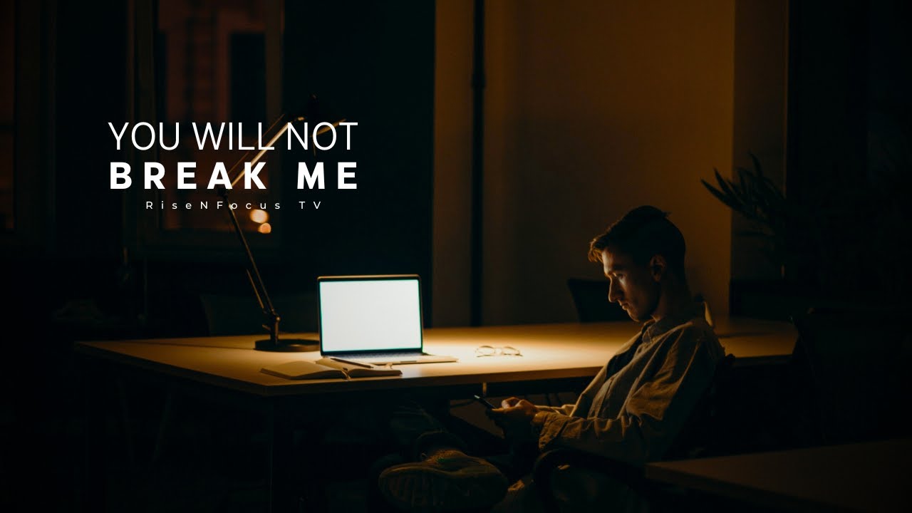 YOU WILL NOT BREAK ME - Powerful Motivational & Inspirational Speech | RISENFOCUS TV