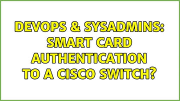DevOps & SysAdmins: Smart card authentication to a Cisco switch? (2 Solutions!!)