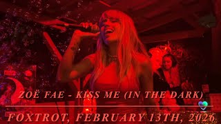 Zoë Fae - Kiss Me (In the Dark) | (Foxtrot, February 13th, 2026)