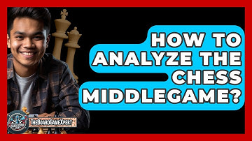 How To Analyze The Chess Middlegame? - The Board Game Xpert