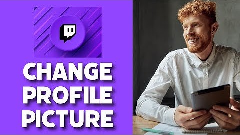 How to Change Profile Picture in Twitch 2025?