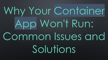 Why Your Container App Won