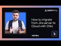 Seamless Jira Server to Cloud Migration with CMJ - Appfire Blog