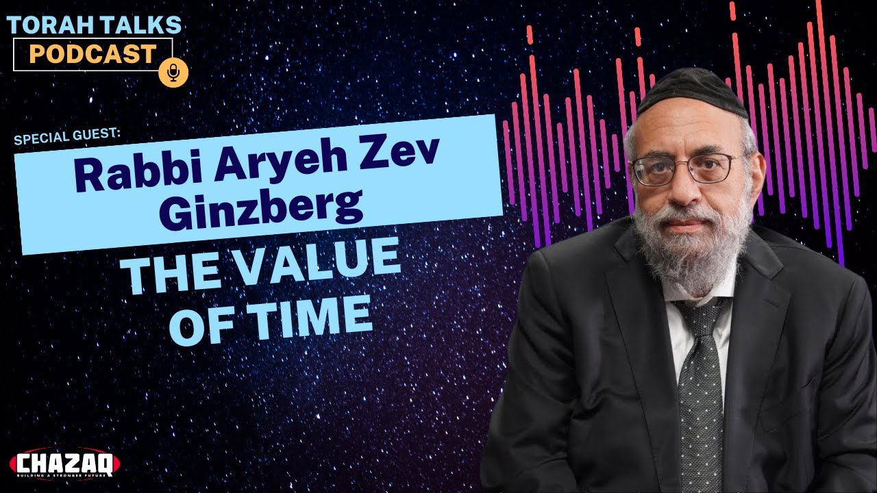 CHAZAQ’s Torah Talks #4: Rabbi Aryeh Zev Ginzberg - The Value of Time