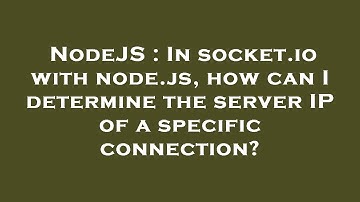 NodeJS : In socket.io with node.js, how can I determine the server IP of a specific connection?