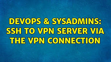 DevOps & SysAdmins: SSH to VPN server via the VPN connection