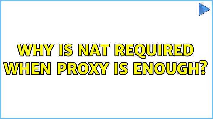 Why is nat required when proxy is enough? (2 Solutions!!)