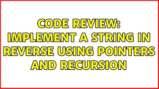 Code Review: Implement a string in reverse using pointers and recursion