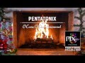 [Yule Log Audio] O Come, O Come Emmanuel - Pentatonix