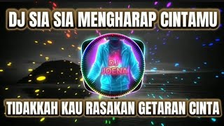 DJ SIA SIA MENGHARAP CINTAMU // DJ REMIX VIRAL TIDAKKAH KAU RASAKAN GETARAN CINTA