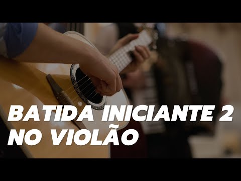 Batida Iniciante 2 no Violão - COM EXEMPLO DE MÚSICA