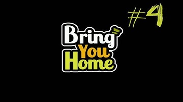 Bring You Home - Part 4