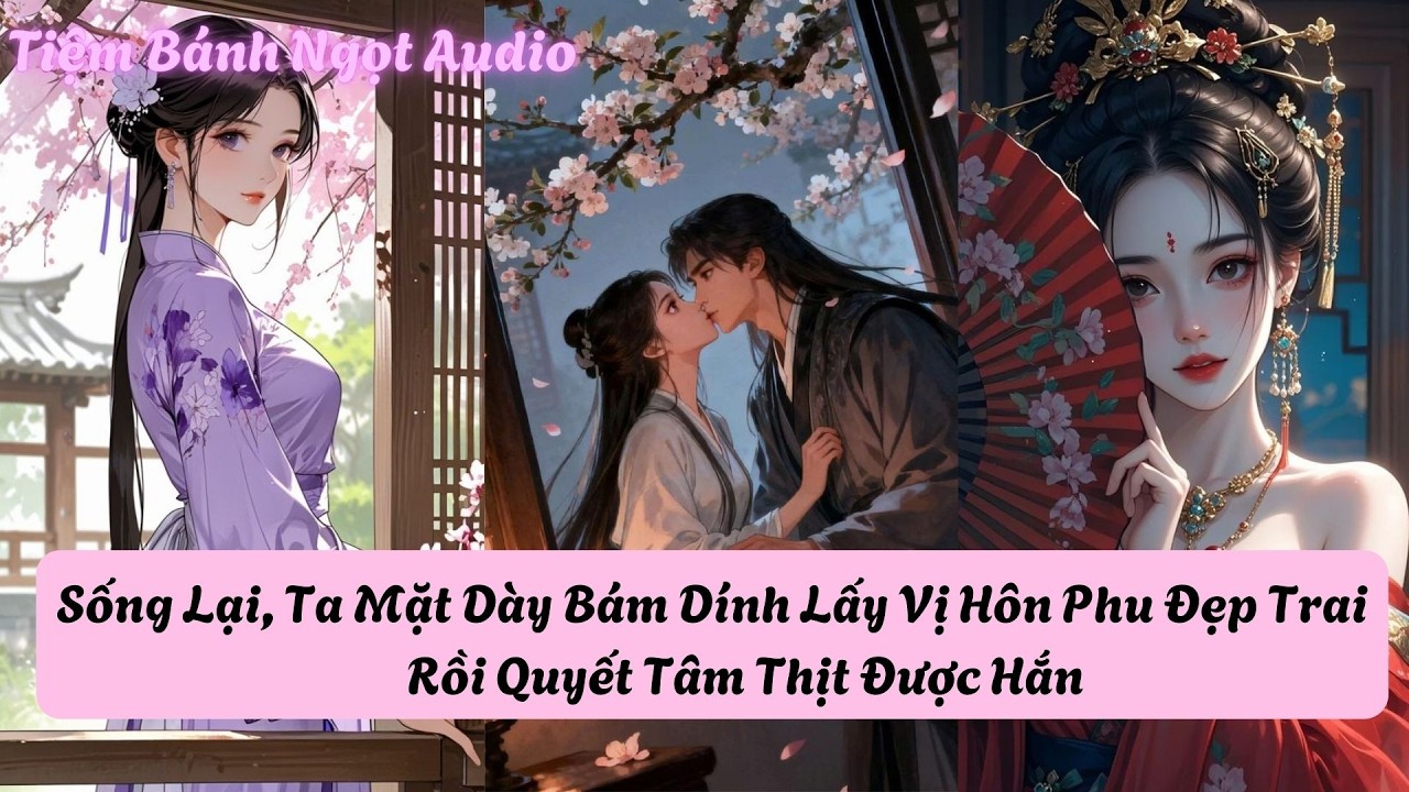 Sống Lại, Ta Mặt Dày Bám Dính Lấy Vị Hôn Phu Đẹp Trai Rồi Quyết Tâm Thịt Được Hắn | Tiệm Bánh Ngọt