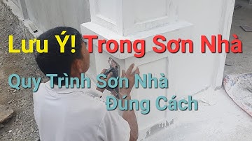 Kỹ Thuật Sơn Nhà Đúng Cách, Và Lưu Ý Trong Quy Trình Sơn Nhà
