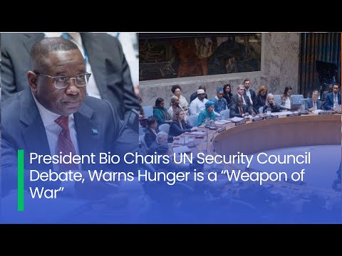 President Bio Chairs UN Security Council Debate, Warns Hunger is a “Weapon of War”