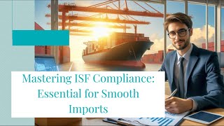 Mastering ISF Compliance: Essential for Smooth Imports