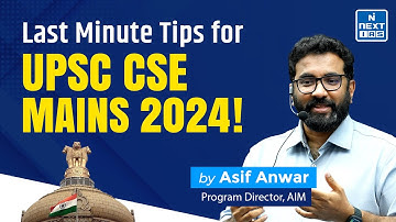 UPSC CSE MAINS 2024 | Last Minute Tips | NEXT IAS | Asif Sir